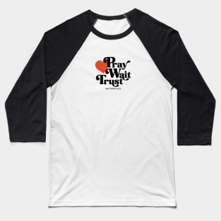 Pray Wait Trust - Matthew 21:22 Baseball T-Shirt